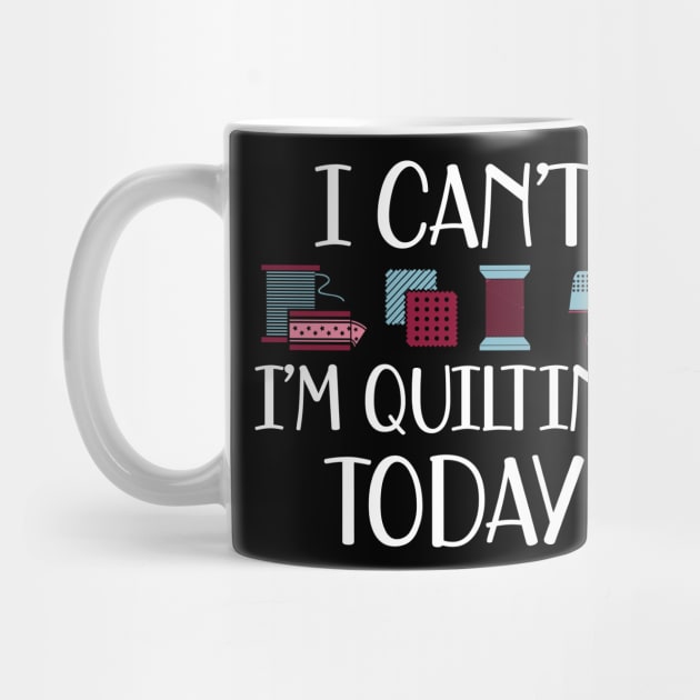 Quilter - I can't I'm quilting today by KC Happy Shop